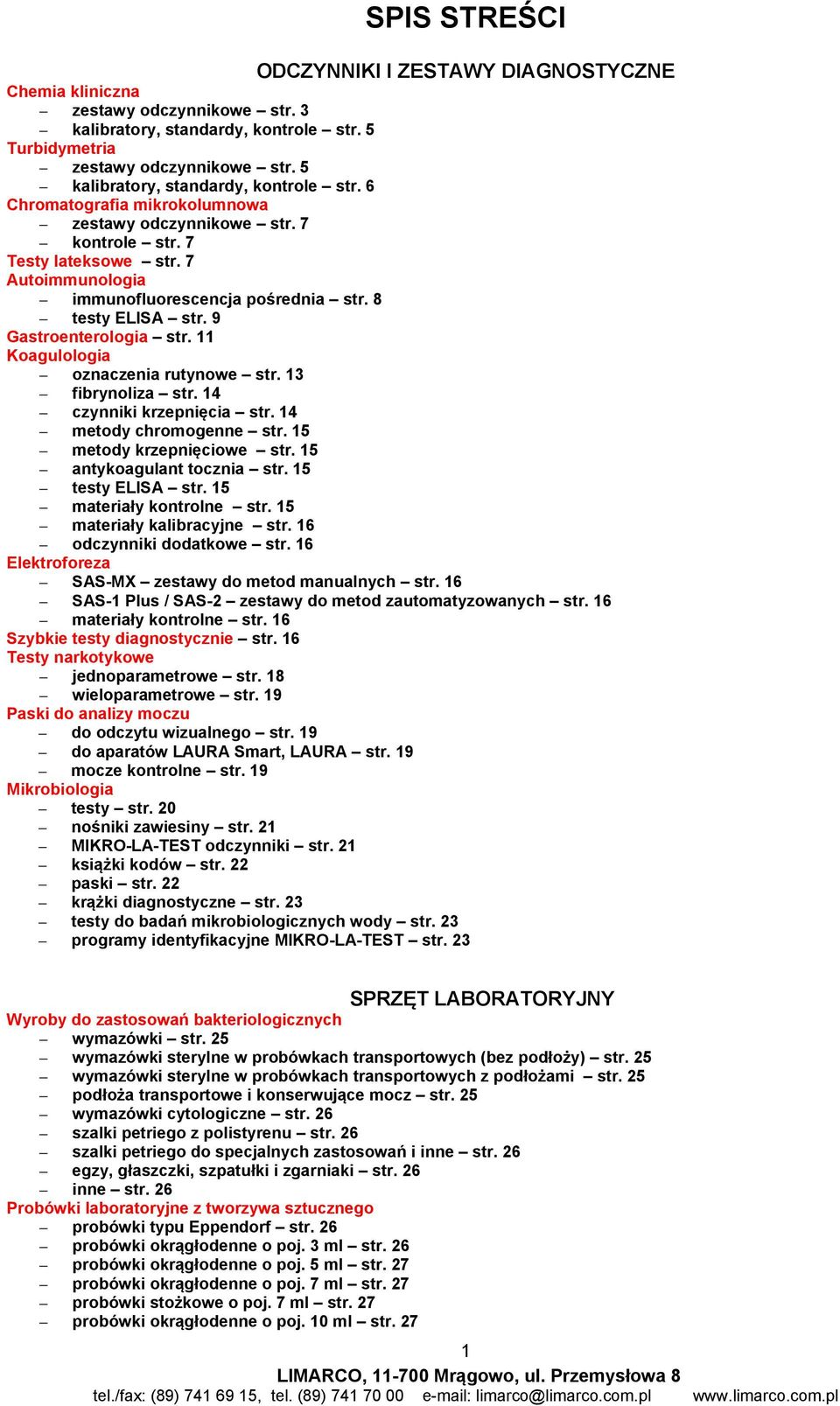 8 testy ELISA str. 9 Gastroenterologia str. 11 Koagulologia oznaczenia rutynowe str. 13 fibrynoliza str. 14 czynniki krzepnięcia str. 14 metody chromogenne str. 15 metody krzepnięciowe str.