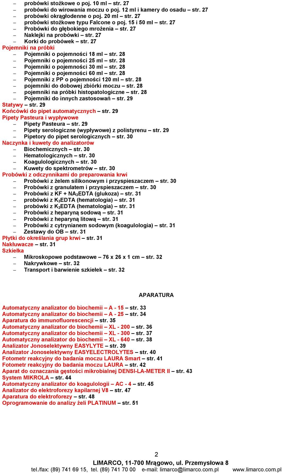 28 Pojemniki o pojemności 25 ml str. 28 Pojemniki o pojemności 30 ml str. 28 Pojemniki o pojemności 60 ml str. 28 Pojemniki z PP o pojemności 120 ml str. 28 pojemniki do dobowej zbiórki moczu str.