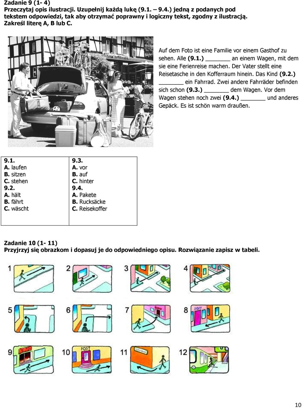 Der Vater stellt eine Reisetasche in den Kofferraum hinein. Das Kind (9.2.) ein Fahrrad. Zwei andere Fahrräder befinden sich schon (9.3.) dem Wagen. Vor dem Wagen stehen noch zwei (9.4.