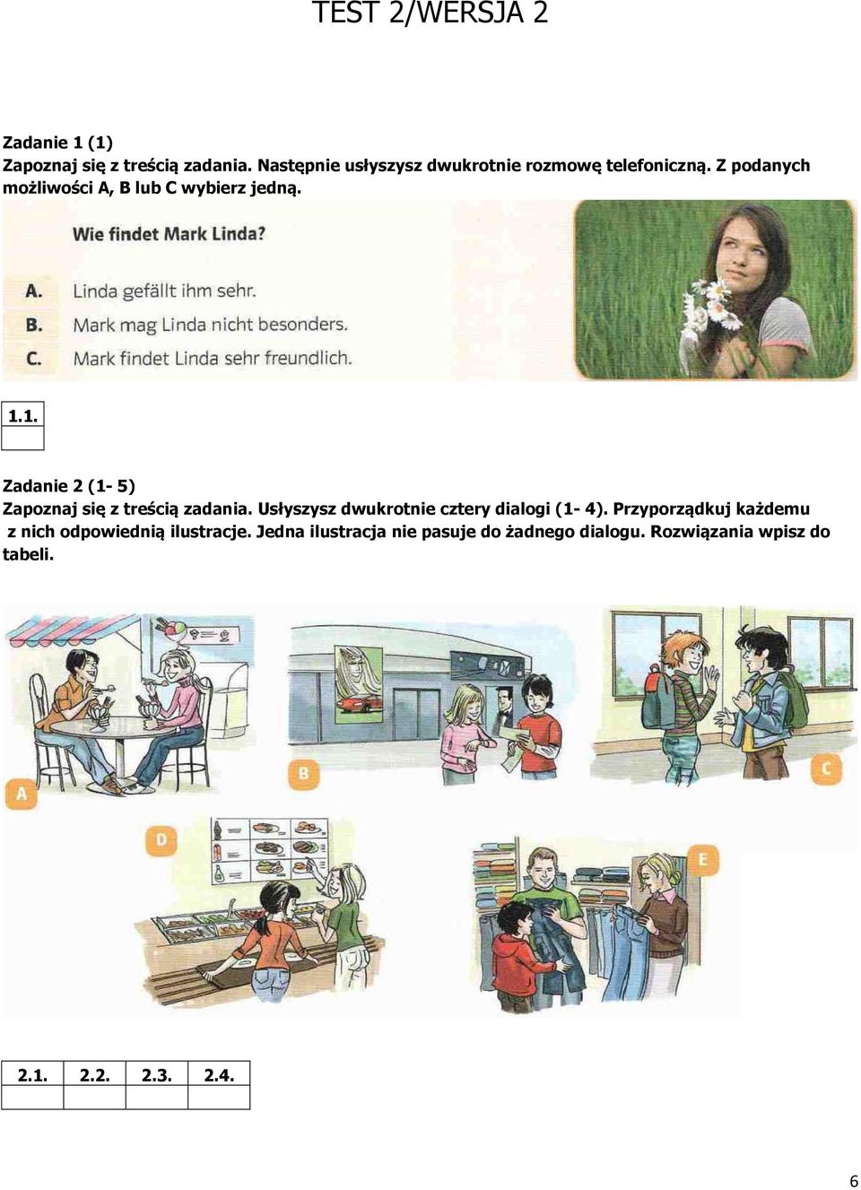 1. Zadanie 2 (1-5) Zapoznaj się z treścią zadania. Usłyszysz dwukrotnie cztery dialogi (1-4).