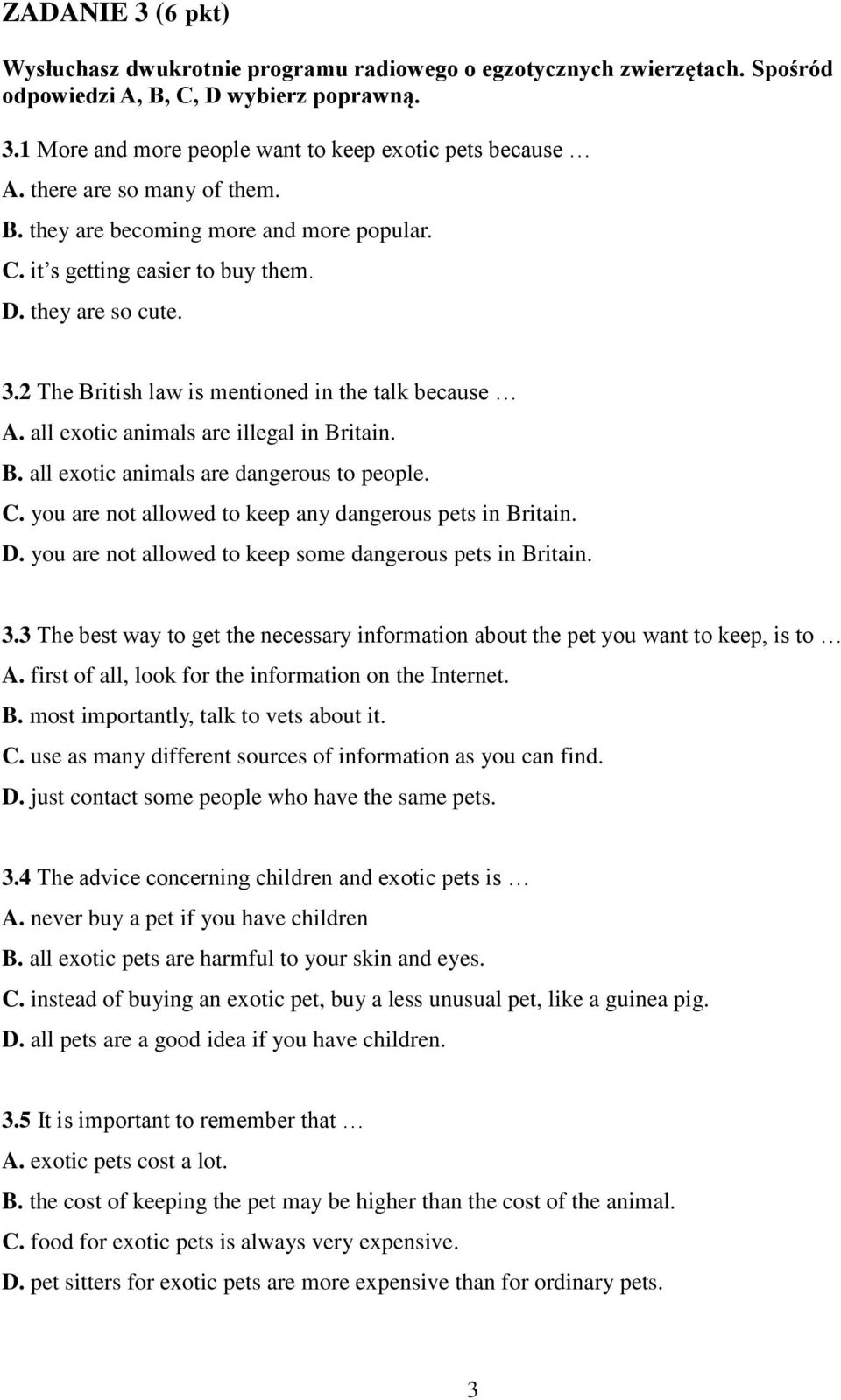 all exotic animals are illegal in Britain. B. all exotic animals are dangerous to people. C. you are not allowed to keep any dangerous pets in Britain. D.