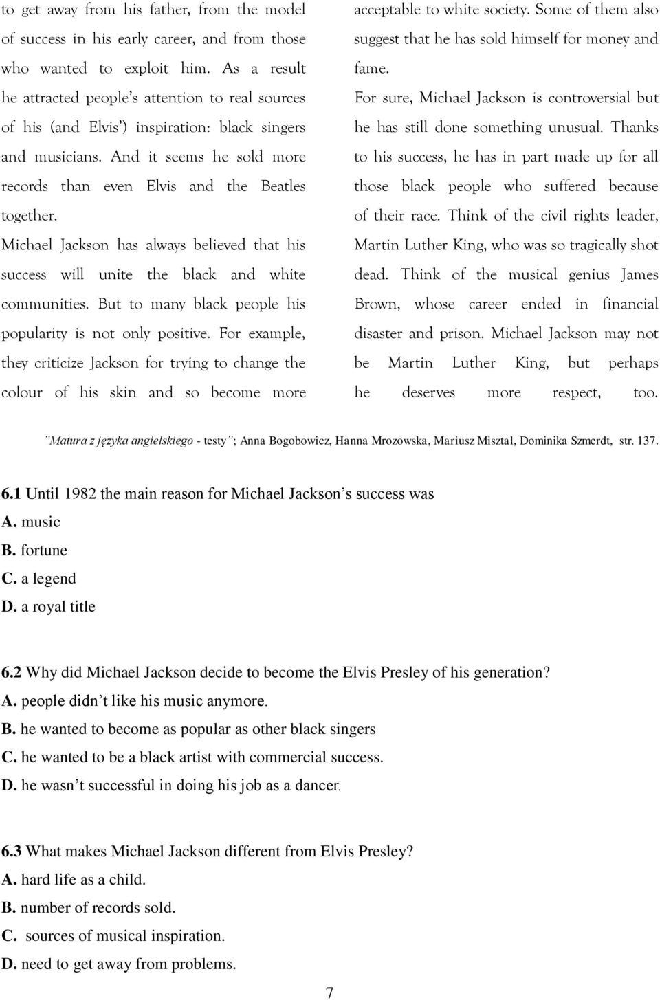 Michael Jackson has always believed that his success will unite the black and white communities. But to many black people his popularity is not only positive.