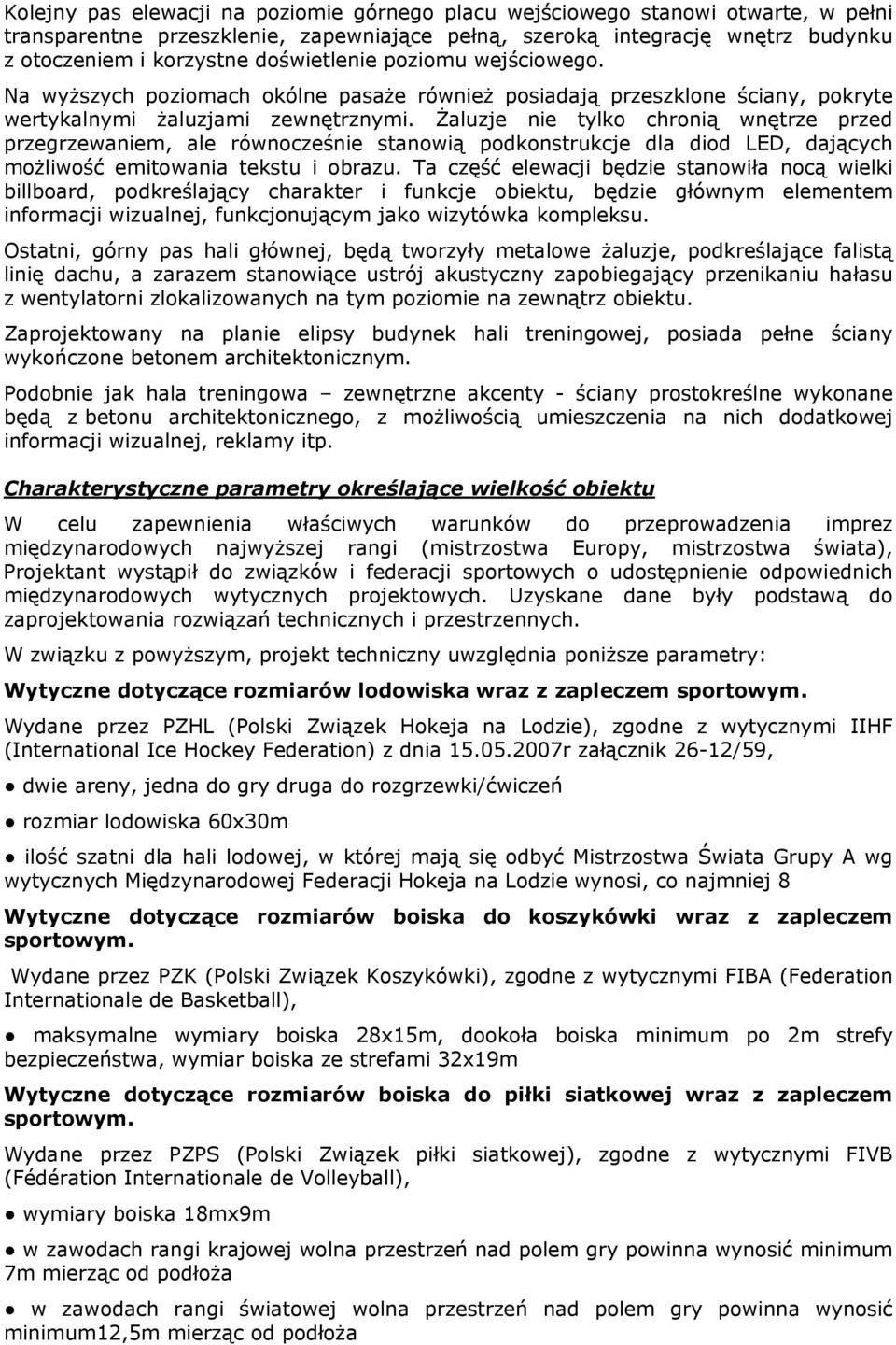 Żaluzje nie tylko chronią wnętrze przed przegrzewaniem, ale równocześnie stanowią podkonstrukcje dla diod LED, dających możliwość emitowania tekstu i obrazu.