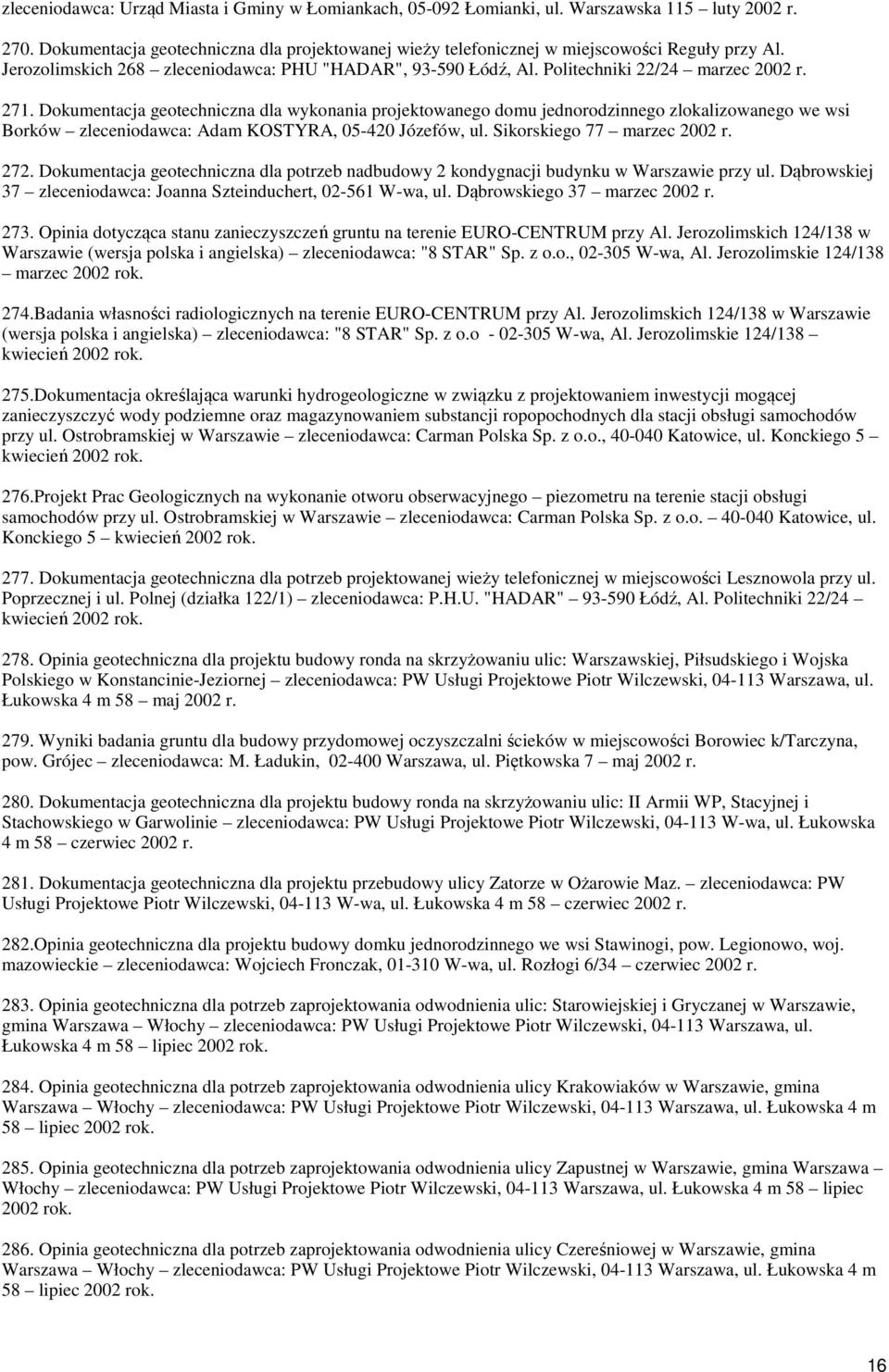 Dokumentacja geotechniczna dla wykonania projektowanego domu jednorodzinnego zlokalizowanego we wsi Borków zleceniodawca: Adam KOSTYRA, 05-420 Józefów, ul. Sikorskiego 77 marzec 2002 r. 272.