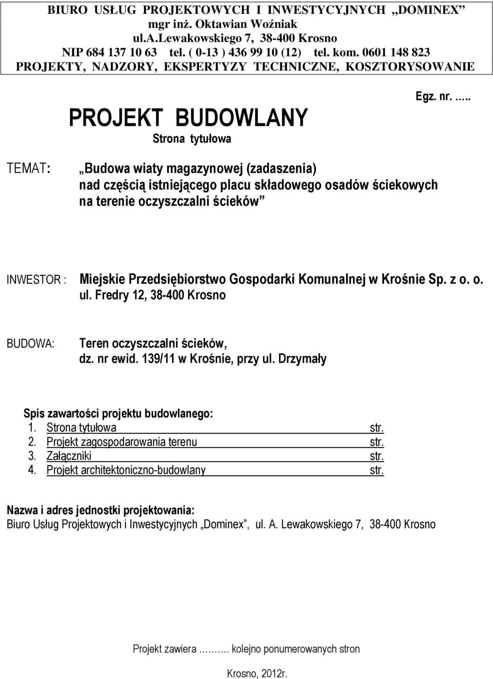 .. TEMAT: Budowa wiaty magazynowej (zadaszenia) nad częścią istniejącego placu składowego osadów ściekowych na terenie oczyszczalni ścieków INWESTOR : Miejskie Przedsiębiorstwo Gospodarki Komunalnej