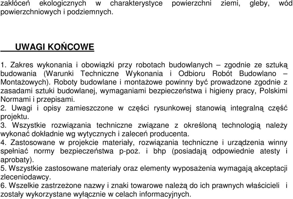 Roboty budowlane i montażowe powinny być prowadzone zgodnie z zasadami sztuki budowlanej, wymaganiami bezpieczeństwa i higieny pracy, Polskimi Normami i przepisami. 2.