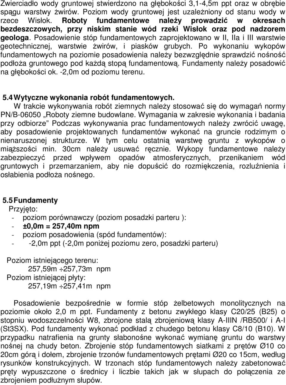 Posadowienie stóp fundamentowych zaprojektowano w II, IIa i III warstwie geotechnicznej, warstwie żwirów, i piasków grubych.