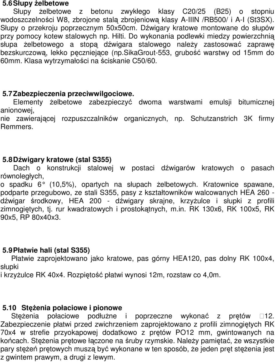 Do wykonania podlewki miedzy powierzchnią słupa żelbetowego a stopą dźwigara stalowego należy zastosować zaprawę bezskurczową, lekko pęczniejące (np.sikagrout-553, grubość warstwy od 15mm do 60mm.