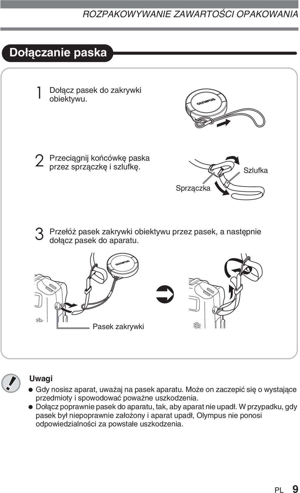 Pasek zakrywki Uwagi Gdy nosisz aparat, uwa aj na pasek aparatu. Mo e on zaczepiç si o wystajàce przedmioty i spowodowaç powa ne uszkodzenia.
