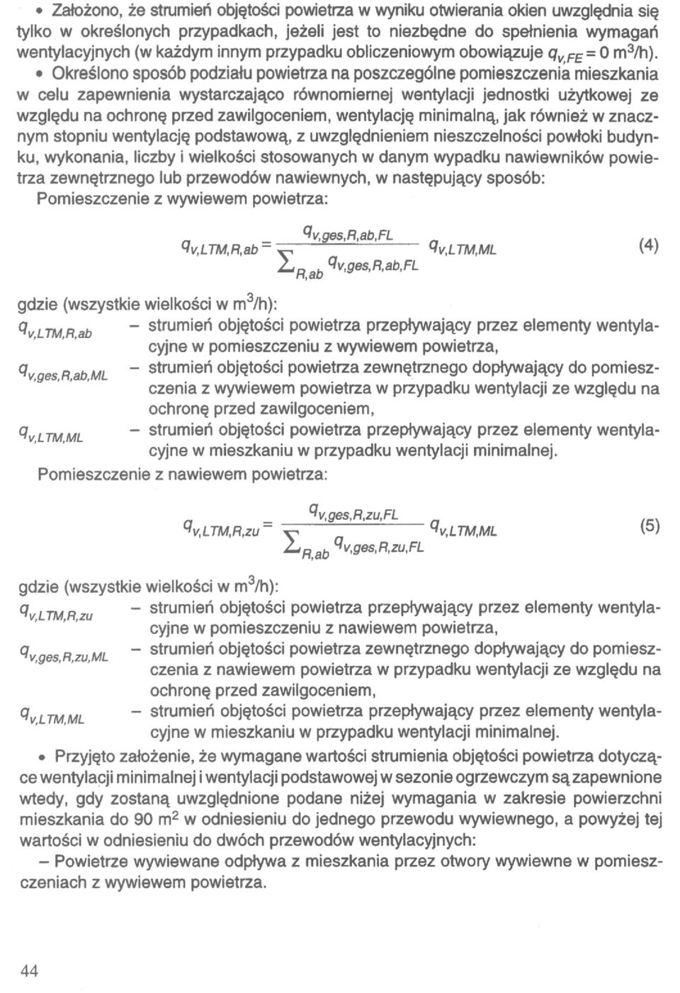 Określono sposób podziału powietrza na poszczególne pomieszczenia mieszkania w celu zapewnienia wystarczająco równomiernej wentylacji jednostki użytkowej ze względu na ochronę przed zawilgoceniem,