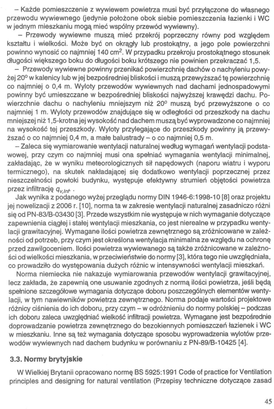 Może być on okrągły lub prostokątny, a jego pole powierzchni powinno wynosić co najmniej 140 cm 2.