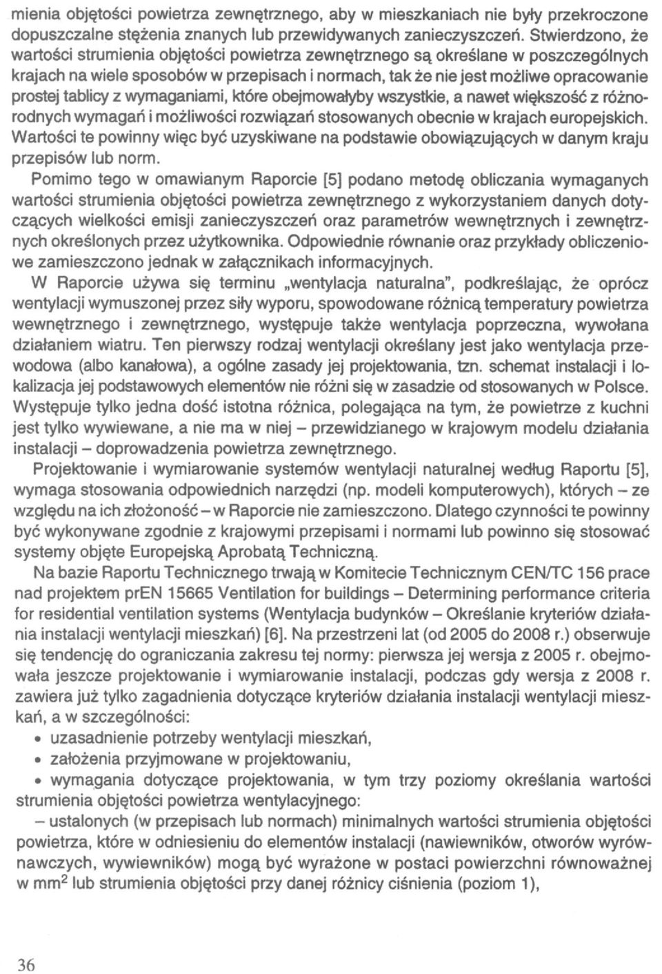 tablicy z wymaganiami, które obejmowałyby wszystkie, a nawet większość z różnorodnych wymagań i możliwości rozwiązań stosowanych obecnie w krajach europejskich.