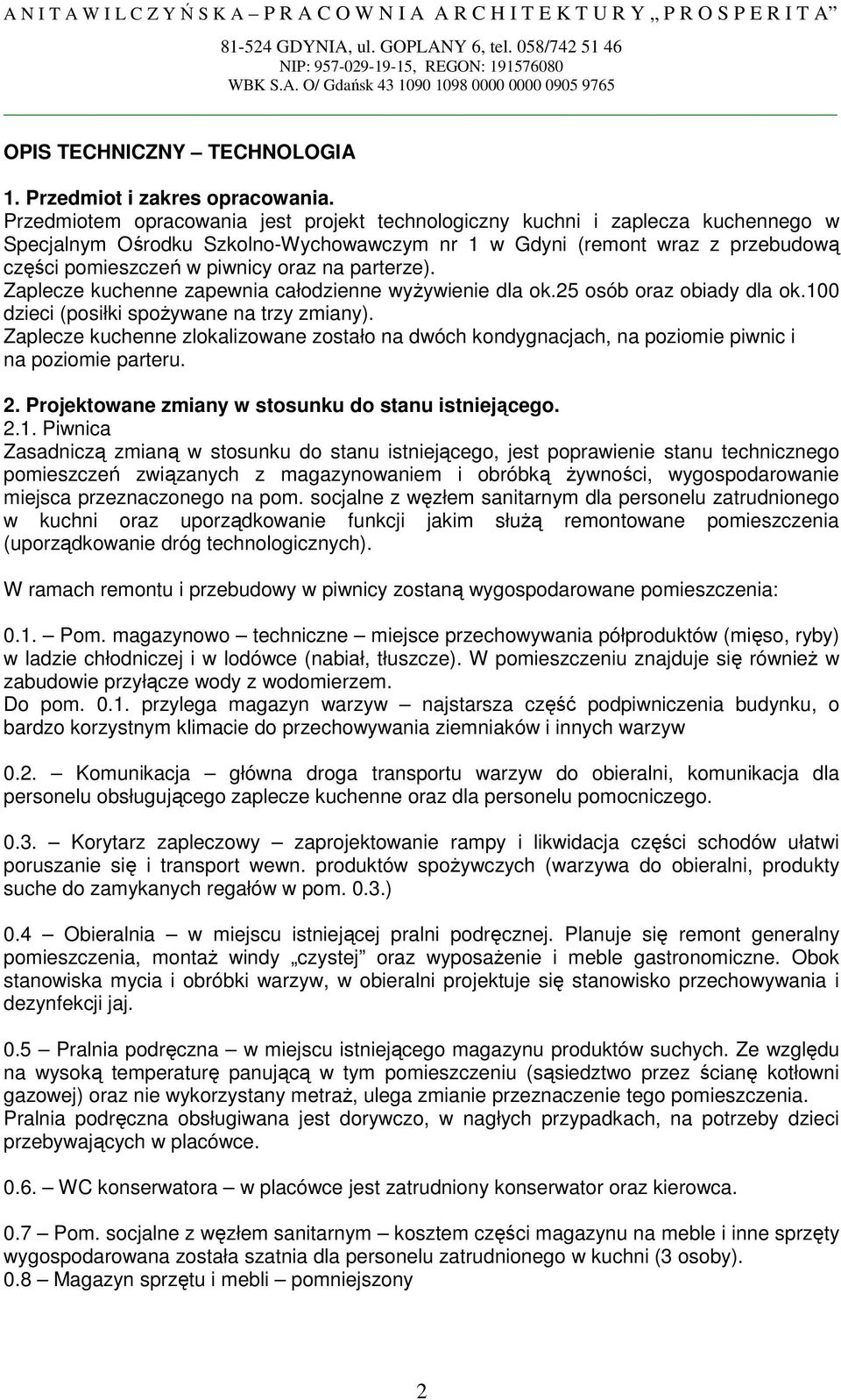 parterze). Zaplecze kuchenne zapewnia całodzienne wyŝywienie dla ok.25 osób oraz obiady dla ok.100 dzieci (posiłki spoŝywane na trzy zmiany).