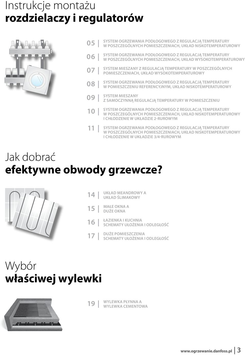 System ogrzewania podłogowego z regulacją temperatury W POMIESZCZENIU REFERENCYJNYM, UKŁAD NISKOTEMPERATUROWY System mieszany z samoczynną regulacją temperatury W POMIESZCZENIU System ogrzewania