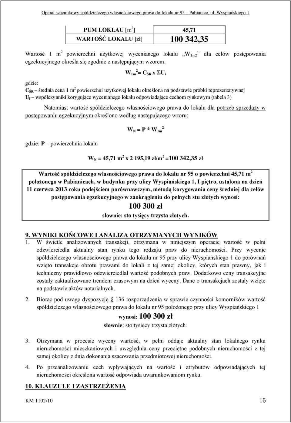 rynkowym (tabela 3) Natomiast wartość spółdzielczego własnościowego prawa do lokalu dla potrzeb sprzedaży w postępowaniu egzekucyjnym określono według następującego wzoru: gdzie: P powierzchnia