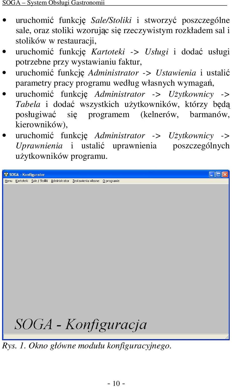 wymagań, uruchomić funkcję Administrator -> UŜytkownicy -> Tabela i dodać wszystkich uŝytkowników, którzy będą posługiwać się programem (kelnerów, barmanów,