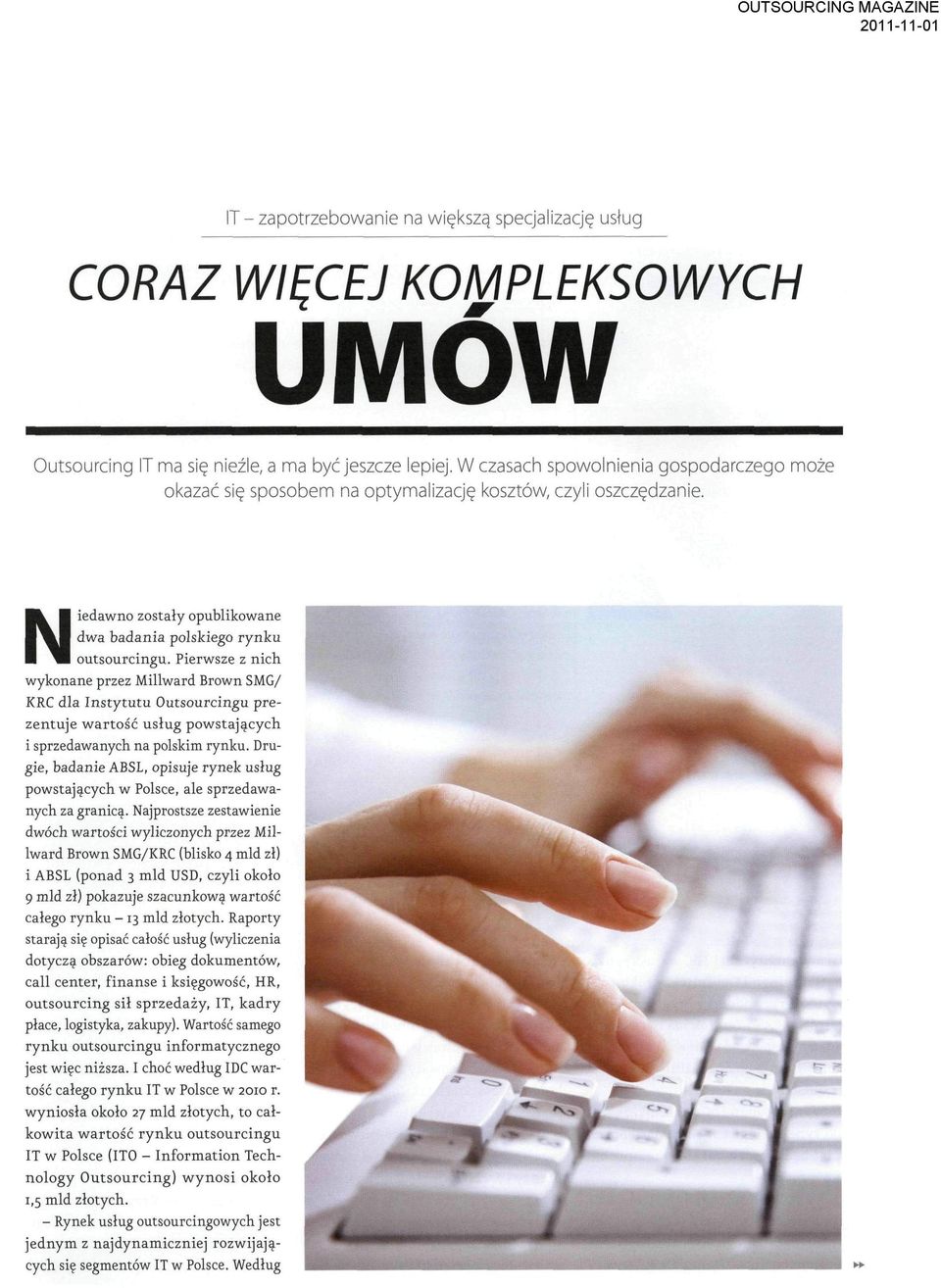 Pierwsze z nich wykonane przez Millward Brown SMG/ KRC dla Instytutu Outsourcingu prezentuje wartość usług powstających i sprzedawanych na polskim rynku.