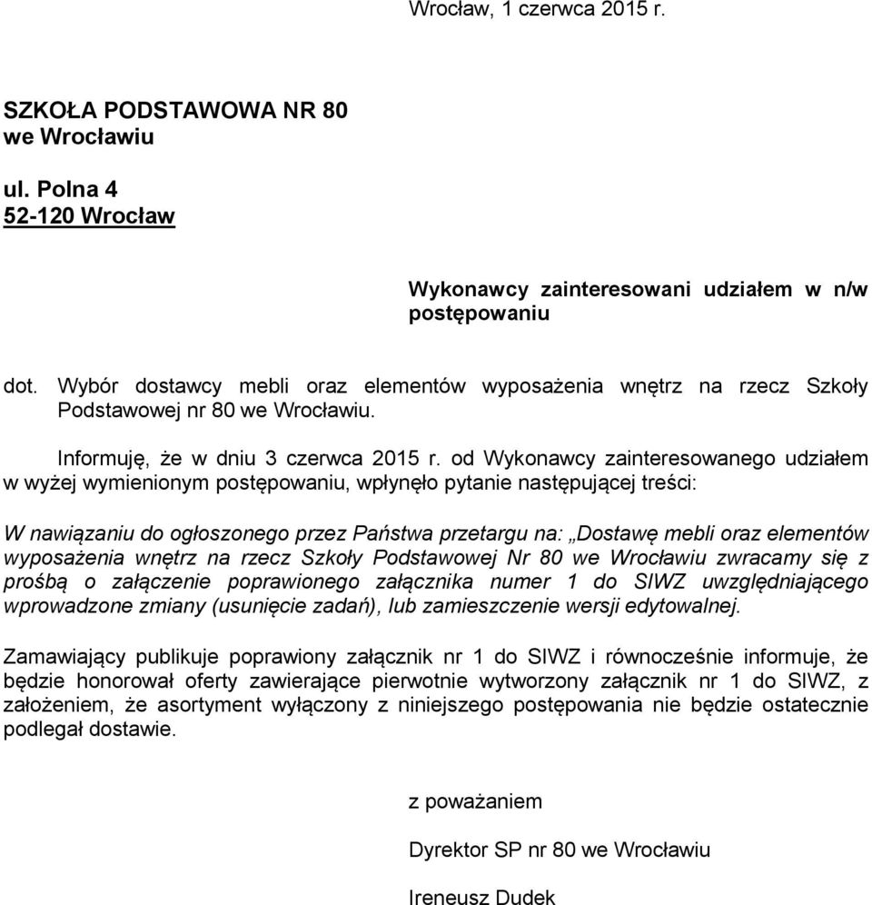 od Wykonawcy zainteresowanego udziałem w wyżej wymienionym postępowaniu, wpłynęło pytanie następującej treści: W nawiązaniu do ogłoszonego przez Państwa przetargu na: Dostawę mebli oraz elementów