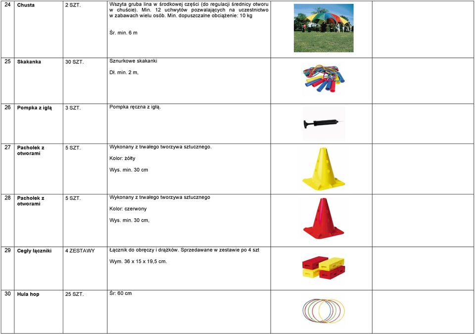 27 Pachołek z otworami 5 SZT. Wykonany z trwałego tworzywa sztucznego. Kolor: żółty Wys. min. 30 cm 28 Pachołek z otworami 5 SZT.