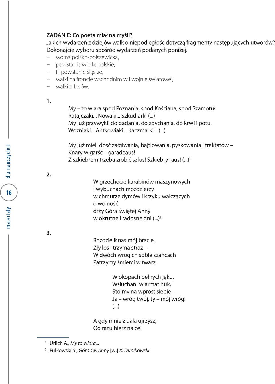 Ratajczaki... Nowaki... Szkudlarki (...) My już przywykli do gadania, do zdychania, do krwi i potu. Woźniaki... Antkowiaki... Kaczmarki... (...) 16 2. 3.