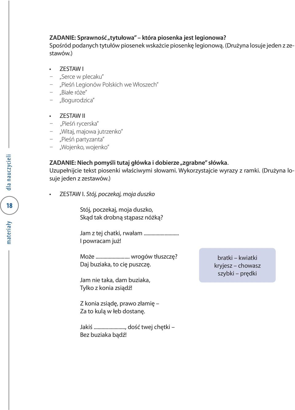wojenko 18 ZADANIE: Niech pomyśli tutaj główka i dobierze zgrabne słówka. Uzupełnijcie tekst piosenki właściwymi słowami. Wykorzystajcie wyrazy z ramki. (Drużyna losuje jeden z zestawów.) ZESTAW I.