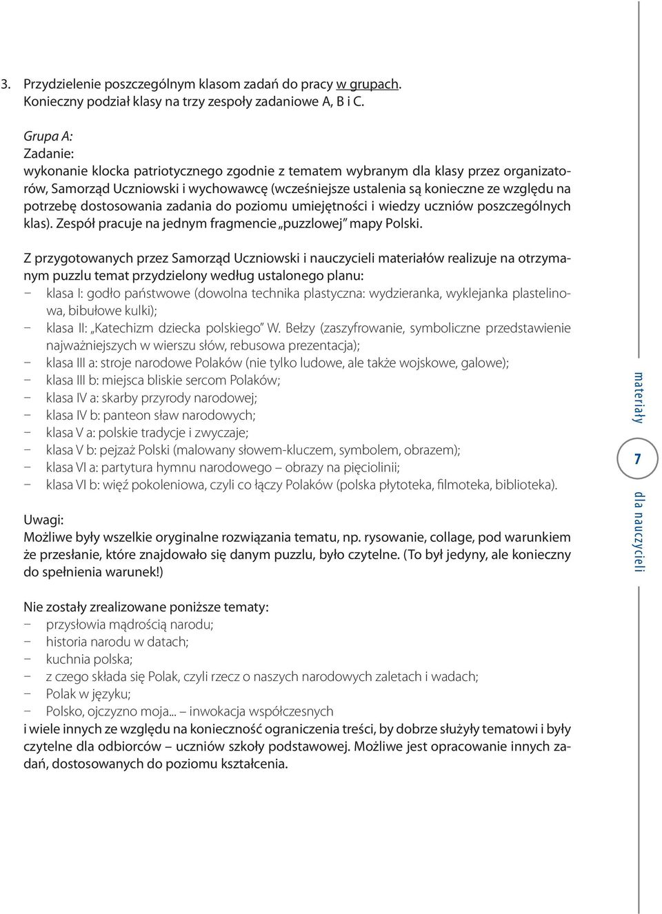potrzebę dostosowania zadania do poziomu umiejętności i wiedzy uczniów poszczególnych klas). Zespół pracuje na jednym fragmencie puzzlowej mapy Polski.