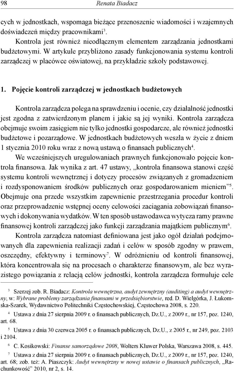 W artykule przybliżono zasady funkcjonowania systemu kontroli zarządczej w placówce oświatowej, na przykładzie szkoły podstawowej. 1.