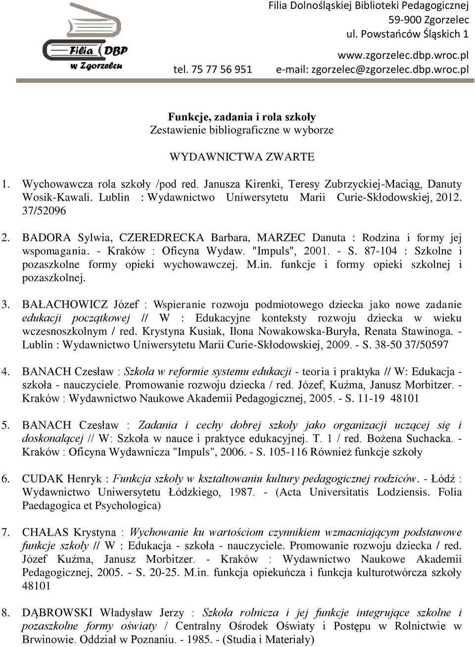 Janusza Kirenki, Teresy Zubrzyckiej-Maciąg, Danuty Wosik-Kawali. Lublin : Wydawnictwo Uniwersytetu Marii Curie-Skłodowskiej, 2012. 37/52096 2.