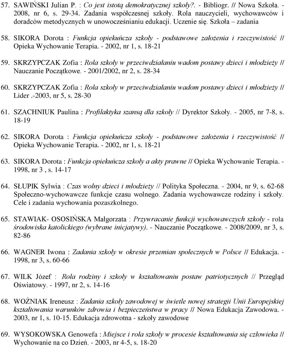 SIKORA Dorota : Funkcja opiekuńcza szkoły - podstawowe założenia i rzeczywistość // Opieka Wychowanie Terapia. - 2002, nr 1, s. 18-21 59.