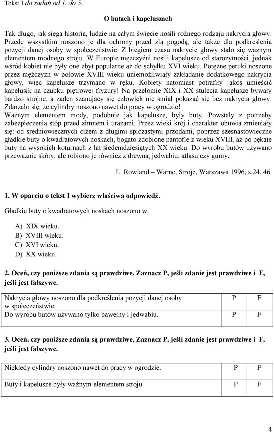 W Europie mężczyźni nosili kapelusze od starożytności, jednak wśród kobiet nie były one zbyt popularne aż do schyłku XVI wieku.