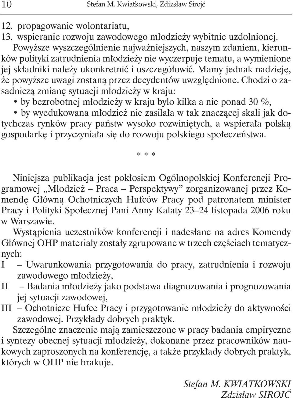 Mamy jednak nadzieję, że powyższe uwagi zostaną przez decydentów uwzględnione.