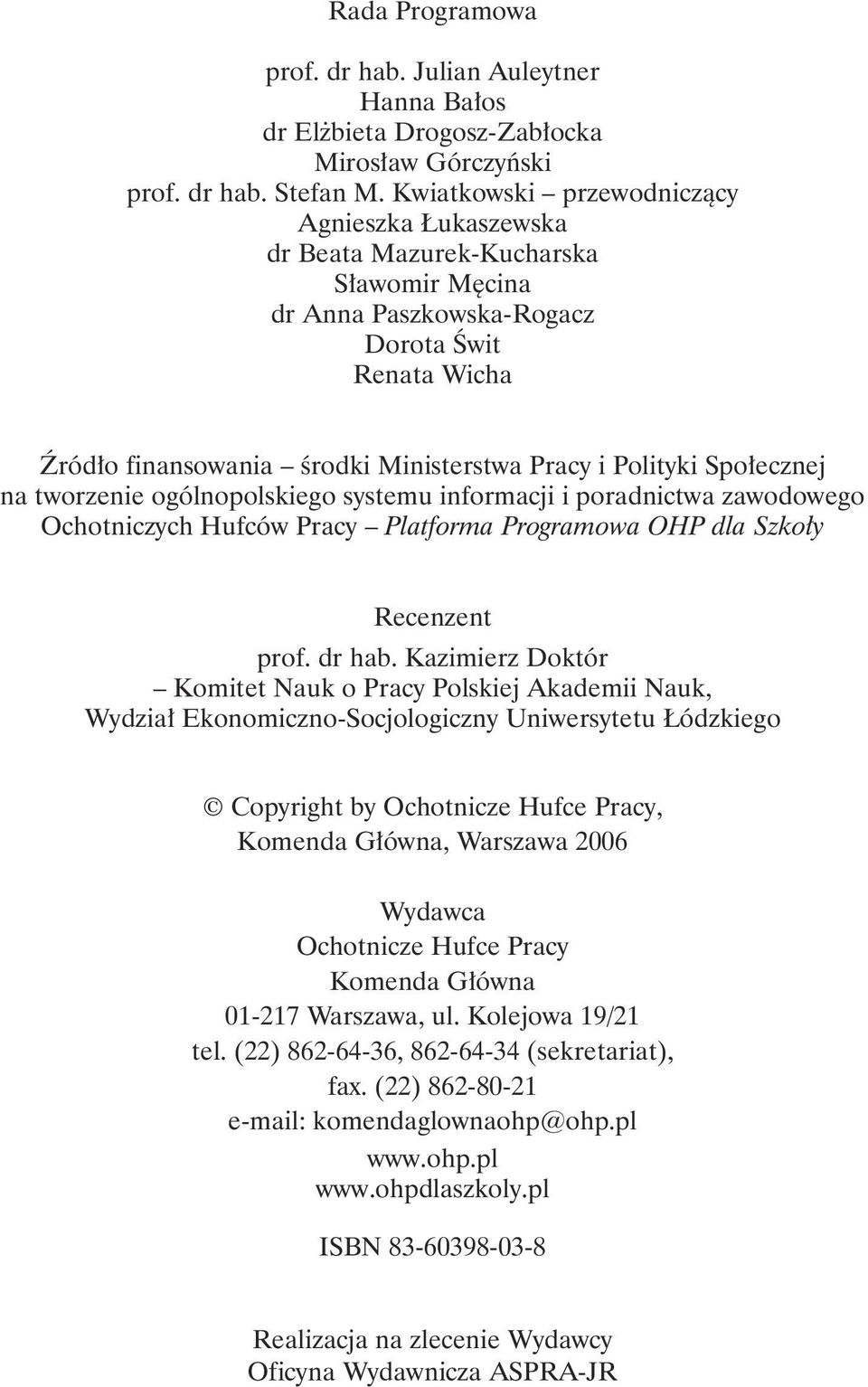 Społecznej na tworzenie ogólnopolskiego systemu informacji i poradnictwa zawodowego Ochotniczych Hufców Pracy Platforma Programowa OHP dla Szkoły Recenzent prof. dr hab.