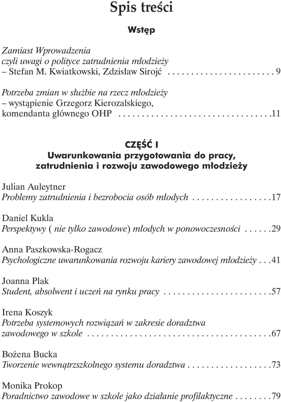 ................................11 CZĘŚĆ I Uwarunkowania przygotowania do pracy, zatrudnienia i rozwoju zawodowego młodzieży Julian Auleytner Problemy zatrudnienia i bezrobocia osób młodych.