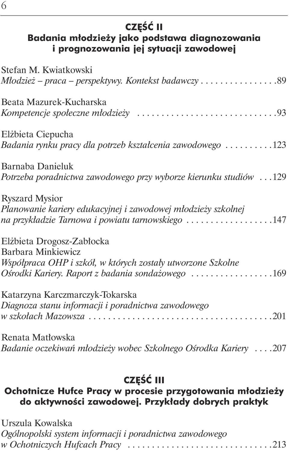 .........123 Barnaba Danieluk Potrzeba poradnictwa zawodowego przy wyborze kierunku studiów.