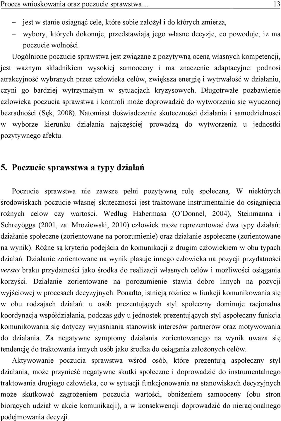 Uogólnione poczucie sprawstwa jest związane z pozytywną oceną własnych kompetencji, jest ważnym składnikiem wysokiej samooceny i ma znaczenie adaptacyjne: podnosi atrakcyjność wybranych przez