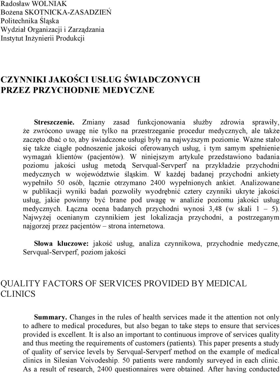 Zmiany zasad funkcjonowania służby zdrowia sprawiły, że zwrócono uwagę nie tylko na przestrzeganie procedur medycznych, ale także zaczęto dbać o to, aby świadczone usługi były na najwyższym poziomie.