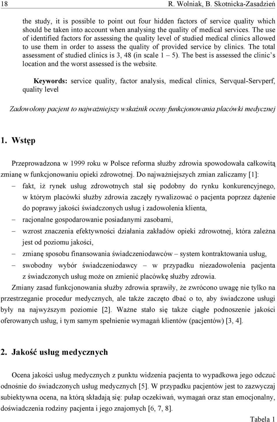 The total assessment of studied clinics is 3, 48 (in scale 1 5). The best is assessed the clinic s location and the worst assessed is the website.