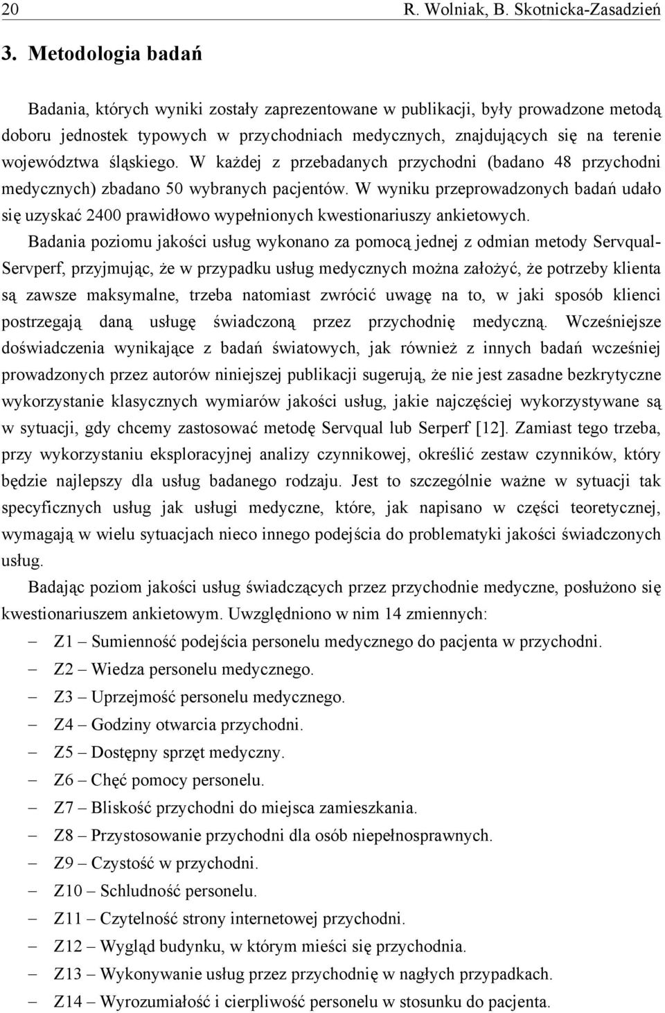 śląskiego. W każdej z przebadanych przychodni (badano 48 przychodni medycznych) zbadano 50 wybranych pacjentów.