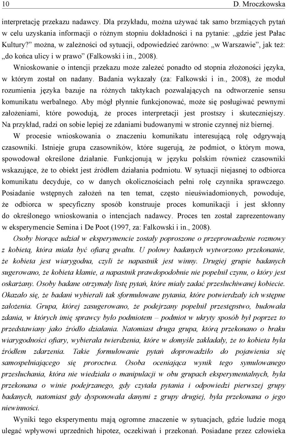 Wnioskowanie o intencji przekazu może zależeć ponadto od stopnia złożoności języka, w którym został on nadany. Badania wykazały (za: Falkowski i in.