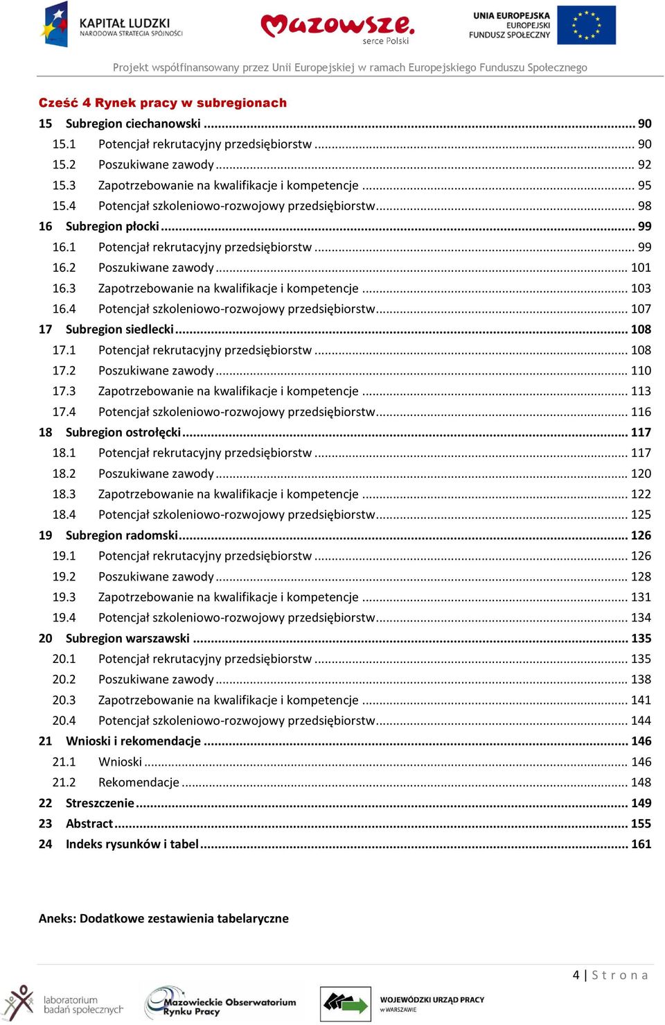 3 Zapotrzebowanie na kwalifikacje i kompetencje... 103 16.4 Potencjał szkoleniowo-rozwojowy przedsiębiorstw... 107 17 Subregion siedlecki... 108 17.1 Potencjał rekrutacyjny przedsiębiorstw... 108 17.2 Poszukiwane zawody.