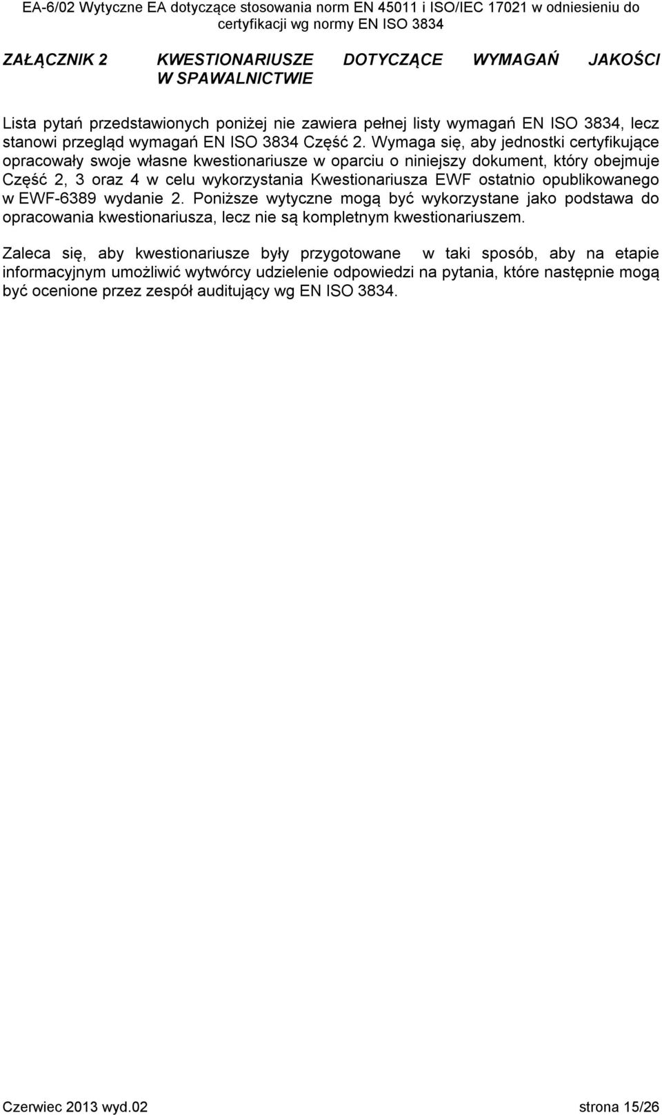 opublikowanego w EWF-6389 wydanie 2. Poniższe wytyczne mogą być wykorzystane jako podstawa do opracowania kwestionariusza, lecz nie są kompletnym kwestionariuszem.