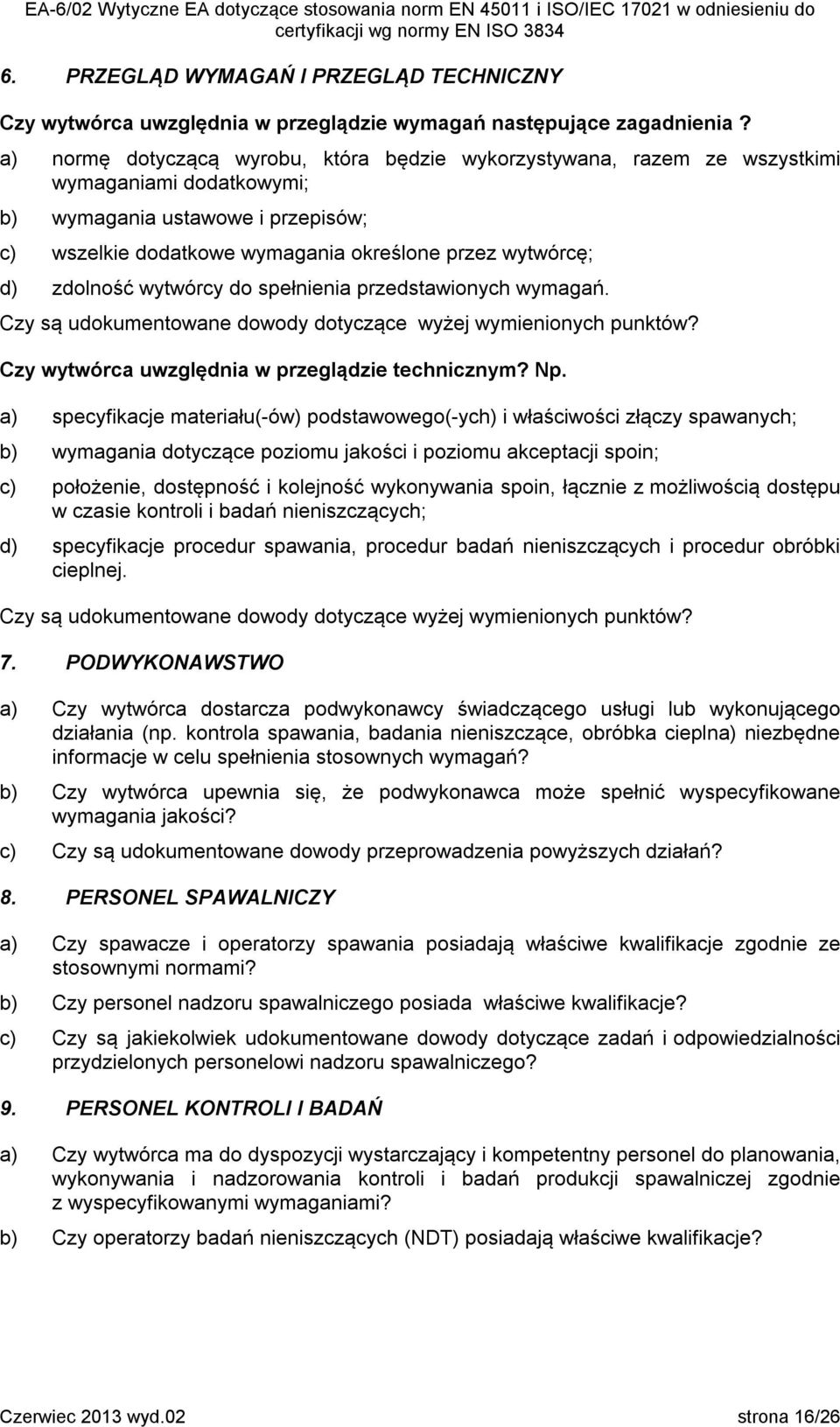 zdolność wytwórcy do spełnienia przedstawionych wymagań. Czy są udokumentowane dowody dotyczące wyżej wymienionych punktów? Czy wytwórca uwzględnia w przeglądzie technicznym? Np.