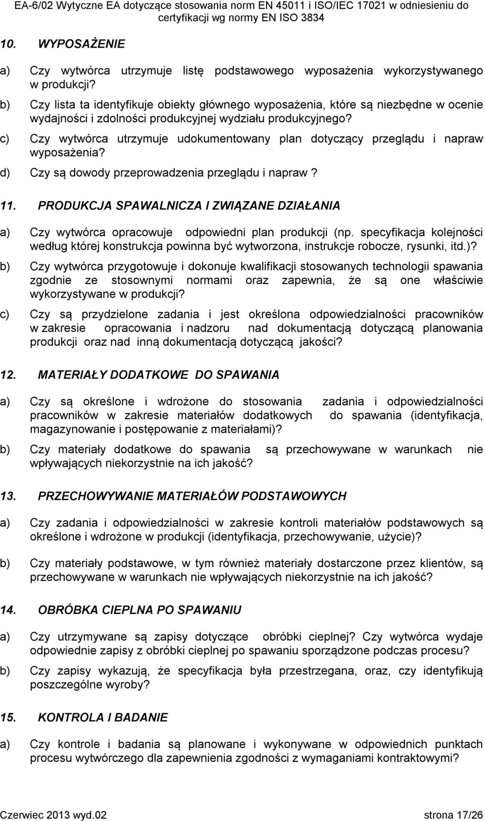 c) Czy wytwórca utrzymuje udokumentowany plan dotyczący przeglądu i napraw wyposażenia? d) Czy są dowody przeprowadzenia przeglądu i napraw? 11.