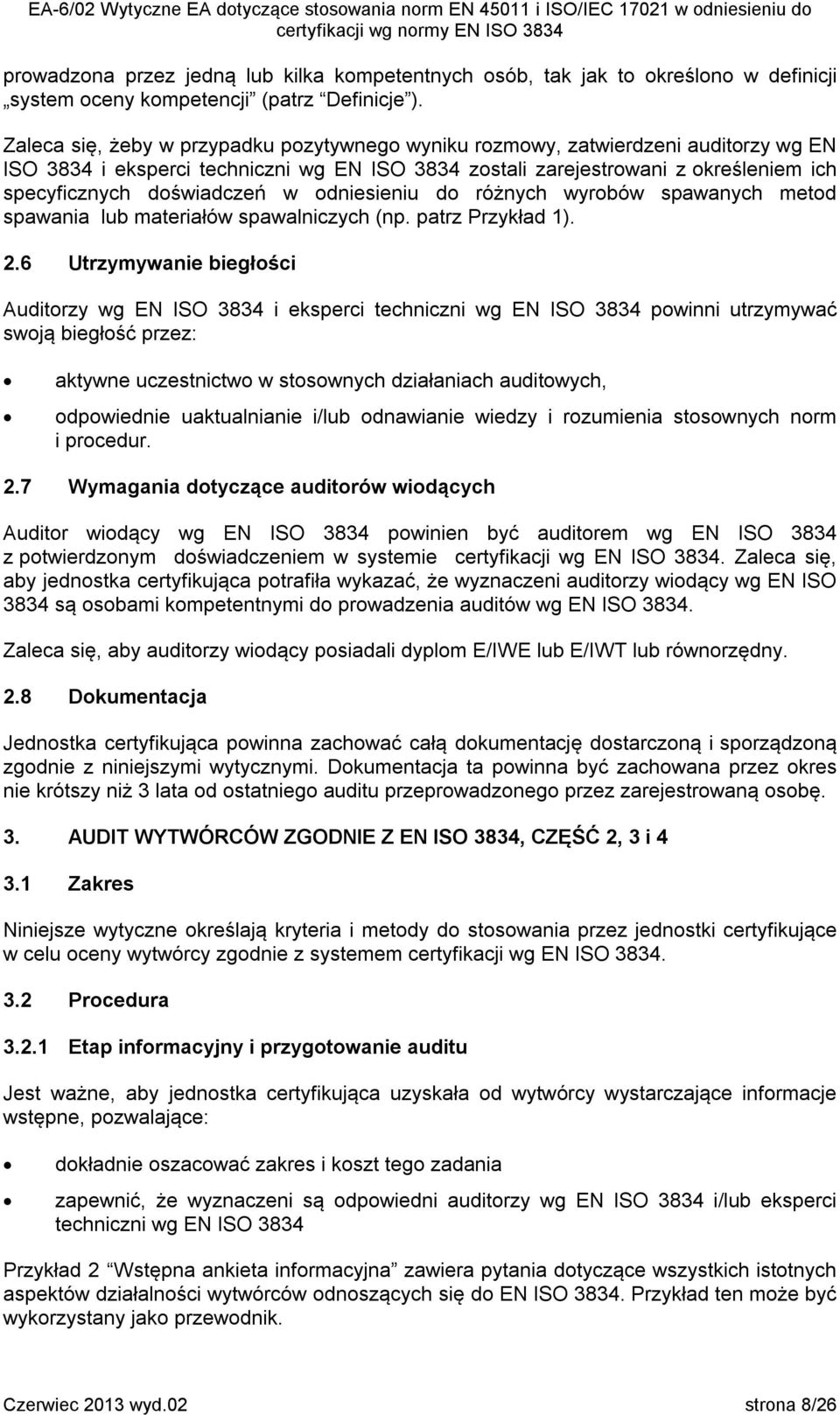 w odniesieniu do różnych wyrobów spawanych metod spawania lub materiałów spawalniczych (np. patrz Przykład 1). 2.