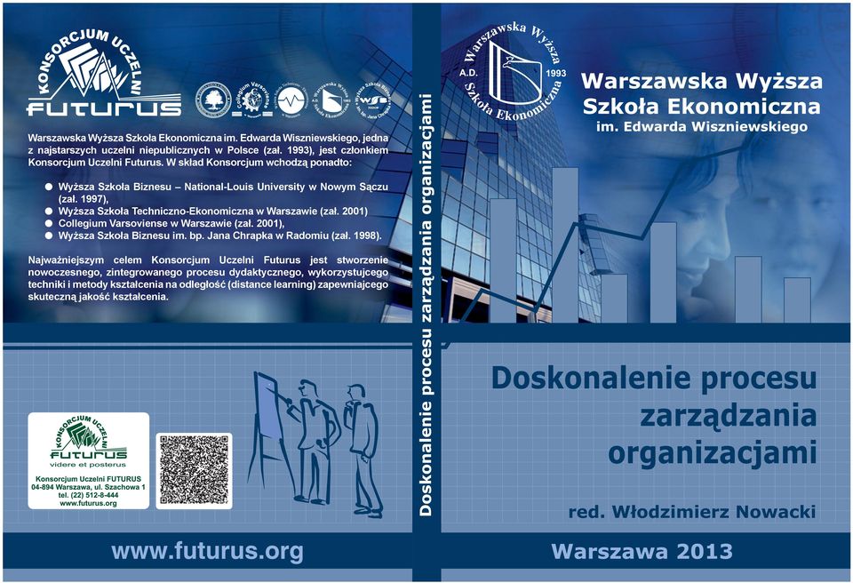 2001) Collegium Varsoviense w Warszawie (zał. 2001), Wyższa Szkoła Biznesu im. bp. Jana Chrapka w Radomiu (zał. 1998).