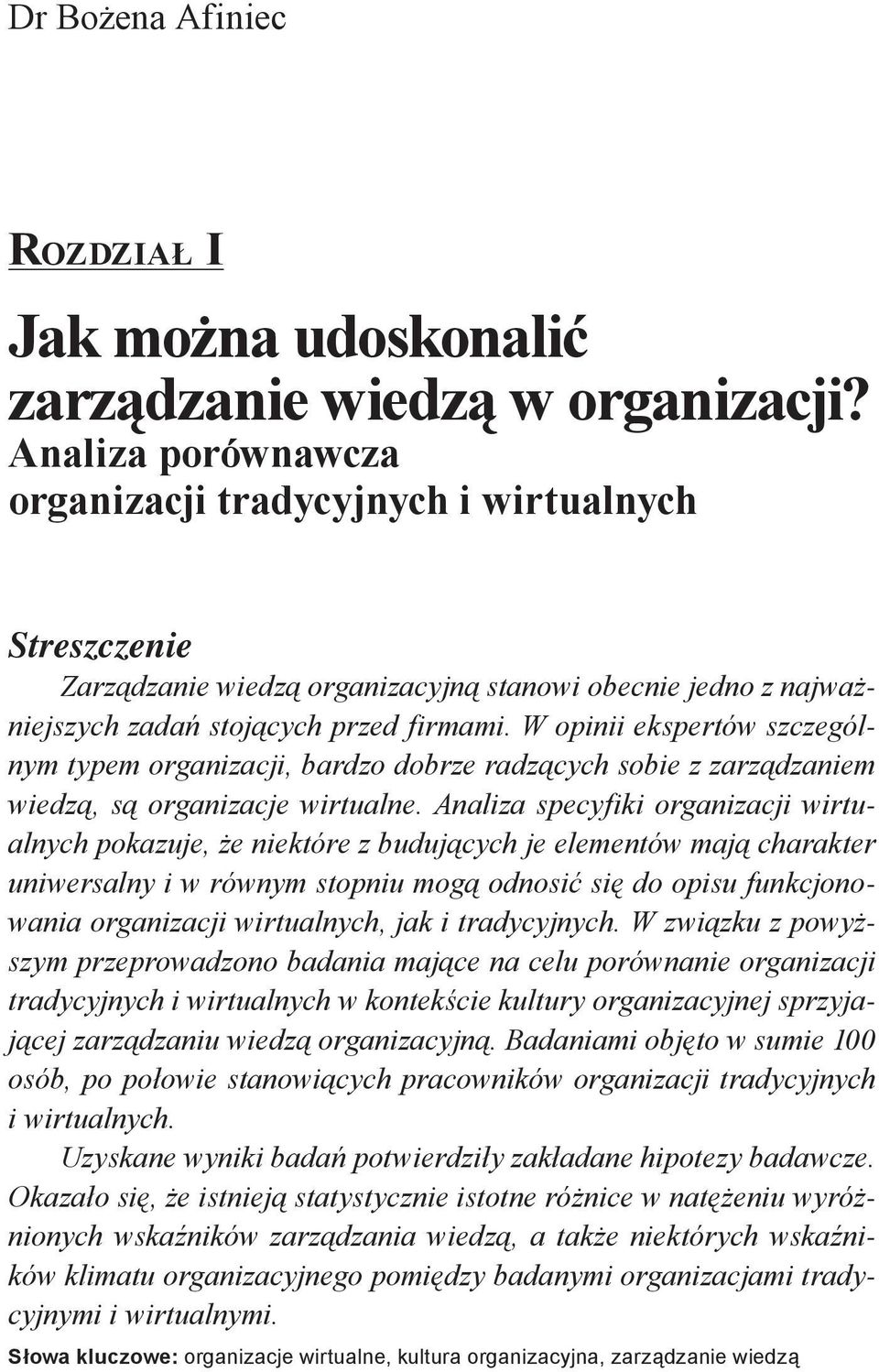 W opinii ekspertów szczególnym typem organizacji, bardzo dobrze radzących sobie z zarządzaniem wiedzą, są organizacje wirtualne.