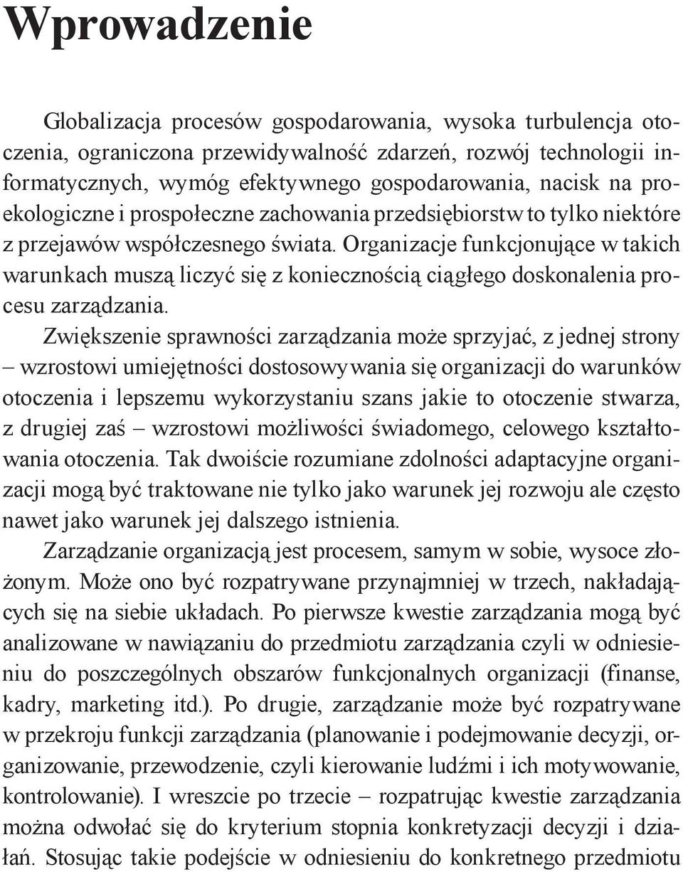 Organizacje funkcjonujące w takich warunkach muszą liczyć się z koniecznością ciągłego doskonalenia procesu zarządzania.