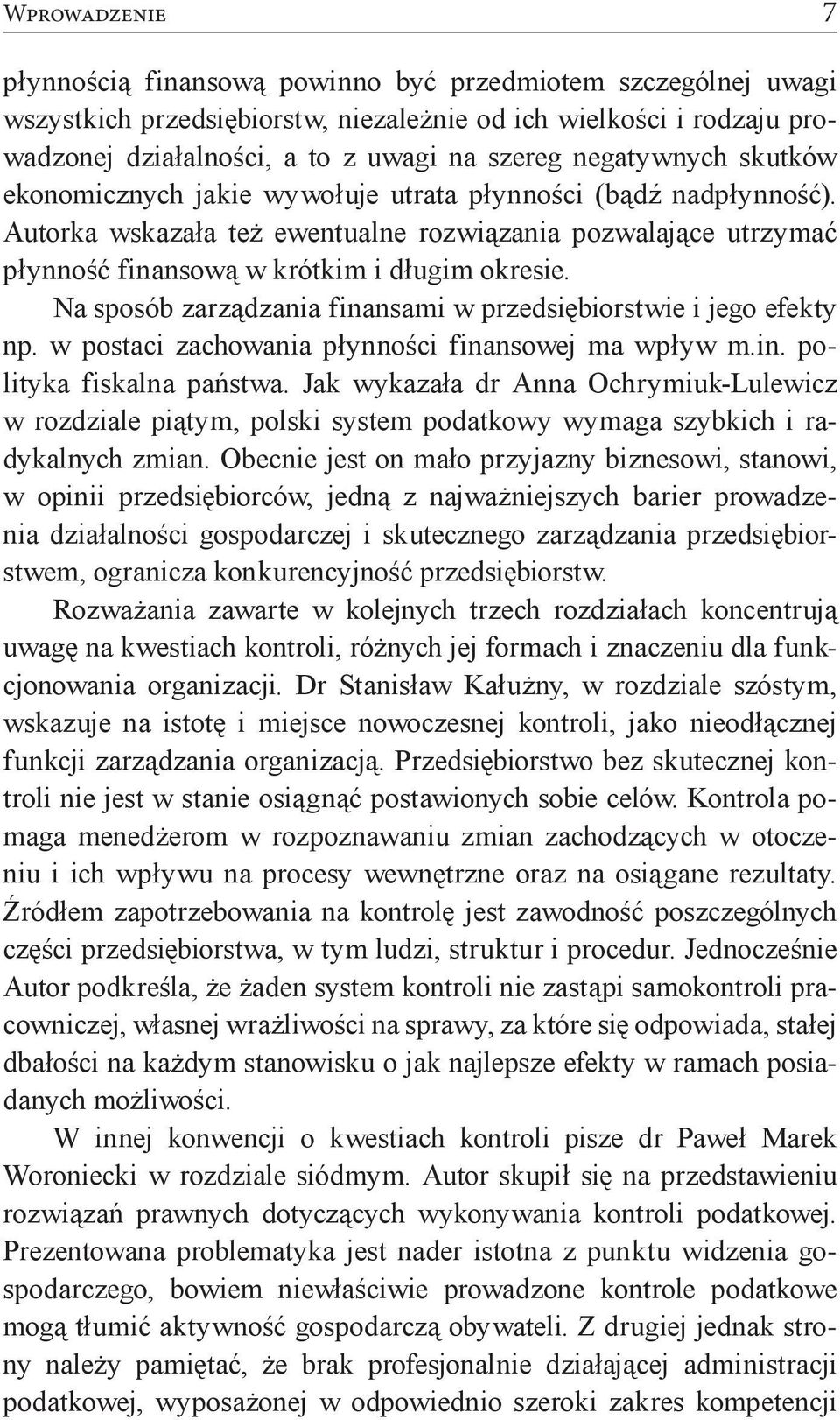 Na sposób zarządzania finansami w przedsiębiorstwie i jego efekty np. w postaci zachowania płynności finansowej ma wpływ m.in. polityka fiskalna państwa.