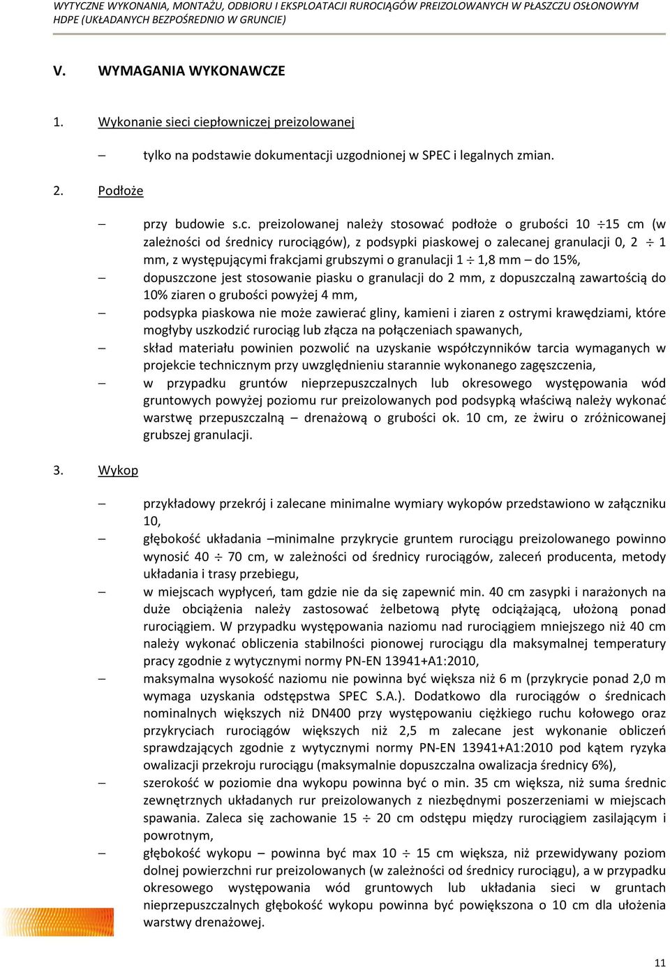 od średnicy rurociągów), z podsypki piaskowej o zalecanej granulacji 0, 2 1 mm, z występującymi frakcjami grubszymi o granulacji 1 1,8 mm do 15%, dopuszczone jest stosowanie piasku o granulacji do 2