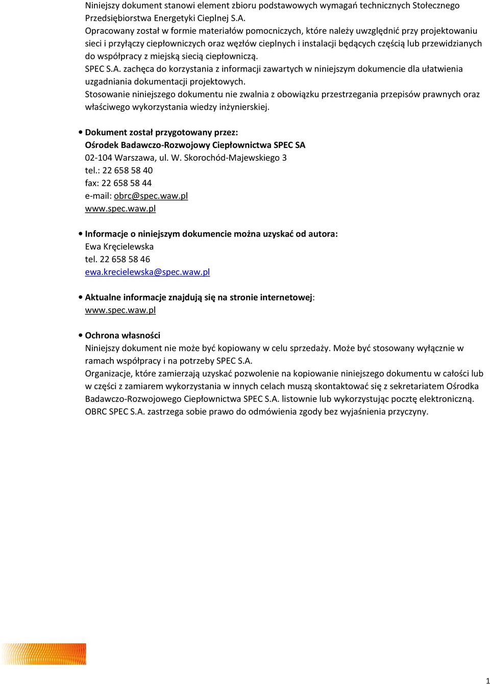 do współpracy z miejską siecią ciepłowniczą. SPEC S.A. zachęca do korzystania z informacji zawartych w niniejszym dokumencie dla ułatwienia uzgadniania dokumentacji projektowych.